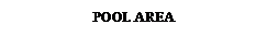 Text Box: POOL AREA